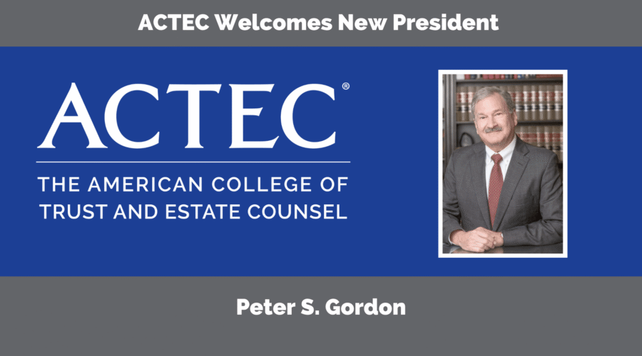 ACTEC Announces Peter S. Gordon as New President