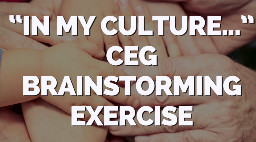 “In My Culture…” CEG Brainstorming Exercise