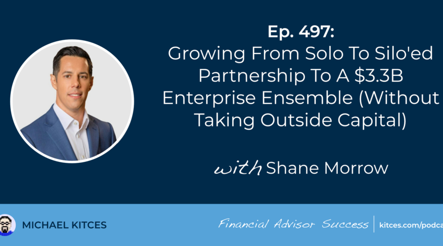 Growing From Solo To Silo’ed Partnership To A $3.3B Enterprise Ensemble (Without Taking Outside Capital): #FASuccess Ep 497 With Shane Morrow