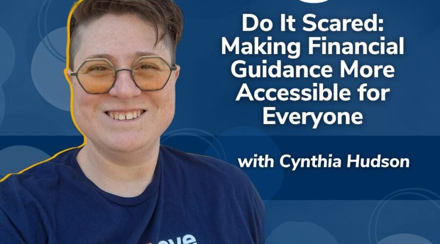 Do It Scared: Making Financial Guidance More Accessible for Everyone with Cynthia Hudson
