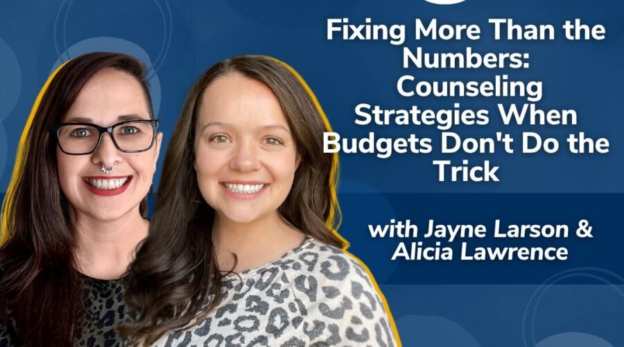 Real Money, Real Experts: Fixing More Than the Numbers: Counseling Strategies When Budgets Don’t Do the Trick with Jayne Larson and Alicia Lawrence